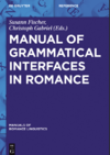 Fischer S. (ed.), Gabriel C. (ed.)  Manual of Grammatical Interfaces in Romance